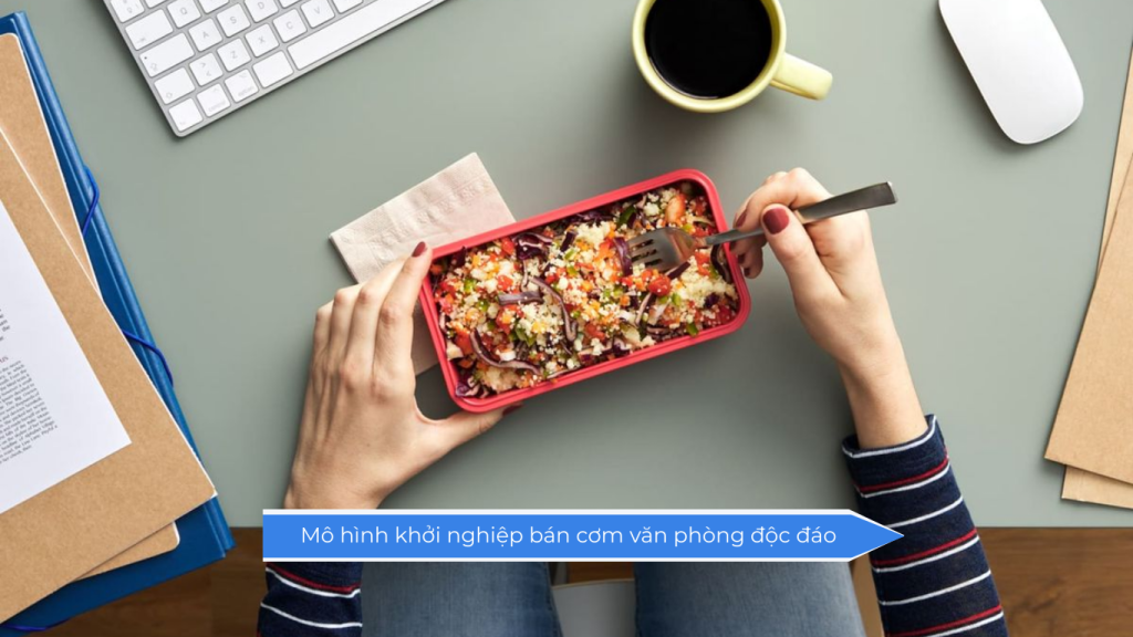 Mô hình khởi nghiệp bán cơm văn phòng độc đáo